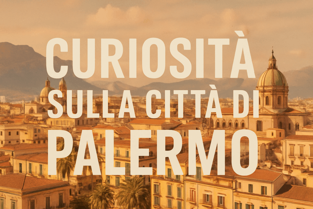 Curiosità sulla città di Palermo Curiosità sulla città di Palermo