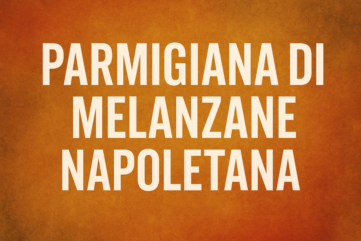 Parmigiana di melanzane napoletana