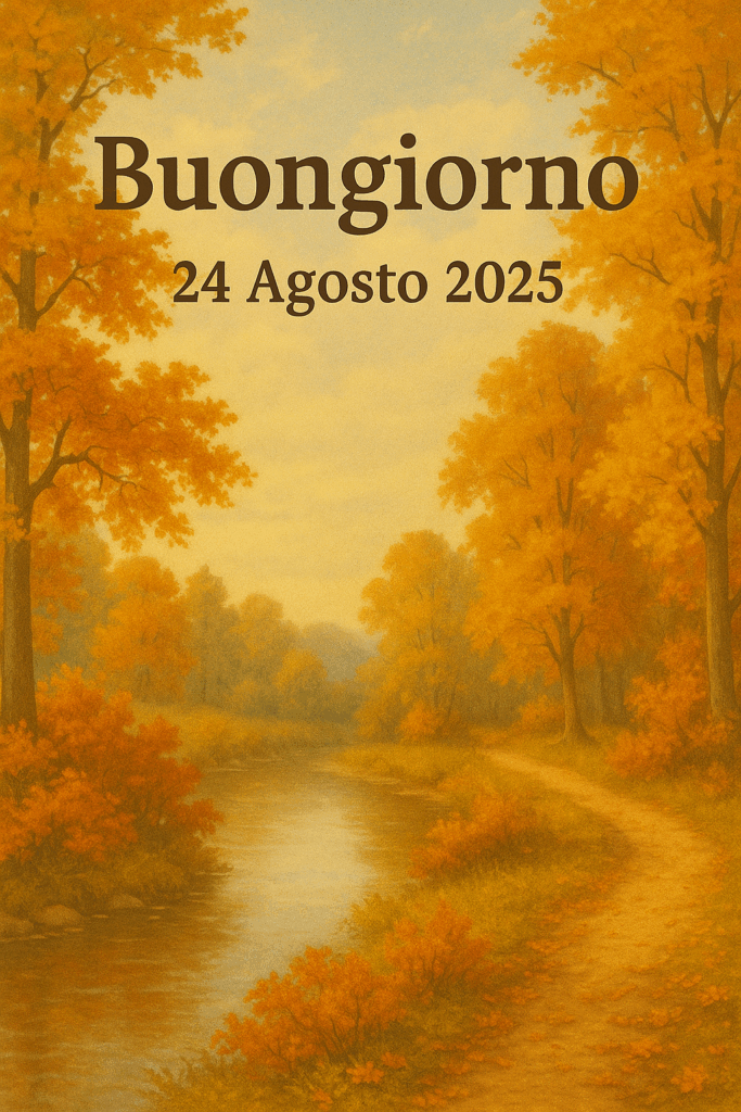 buongiorno 24 agosto 2025