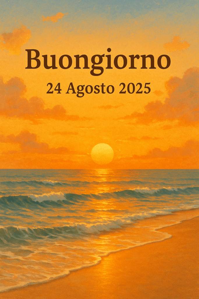 buongiorno 24 agosto 2025