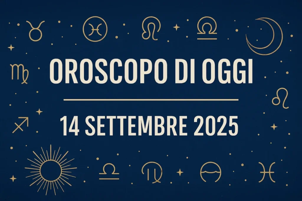 Oroscopo 14 settembre 2025 Oroscopo 14 settembre 2025