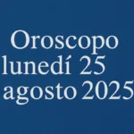 oroscopo 25 agosto 2025