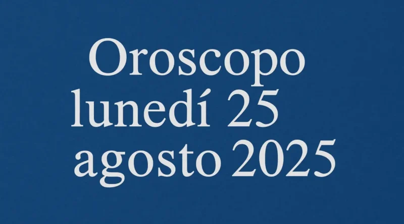 oroscopo 25 agosto 2025